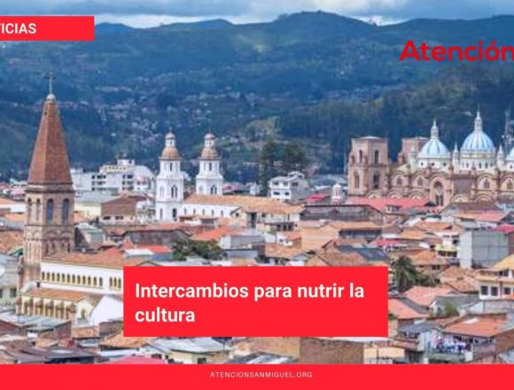 Intercambios para nutrir la cultura Intercambios para nutrir la cultura