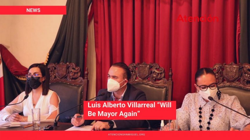 Luis Alberto Villarreal “Will Be Mayor Again”