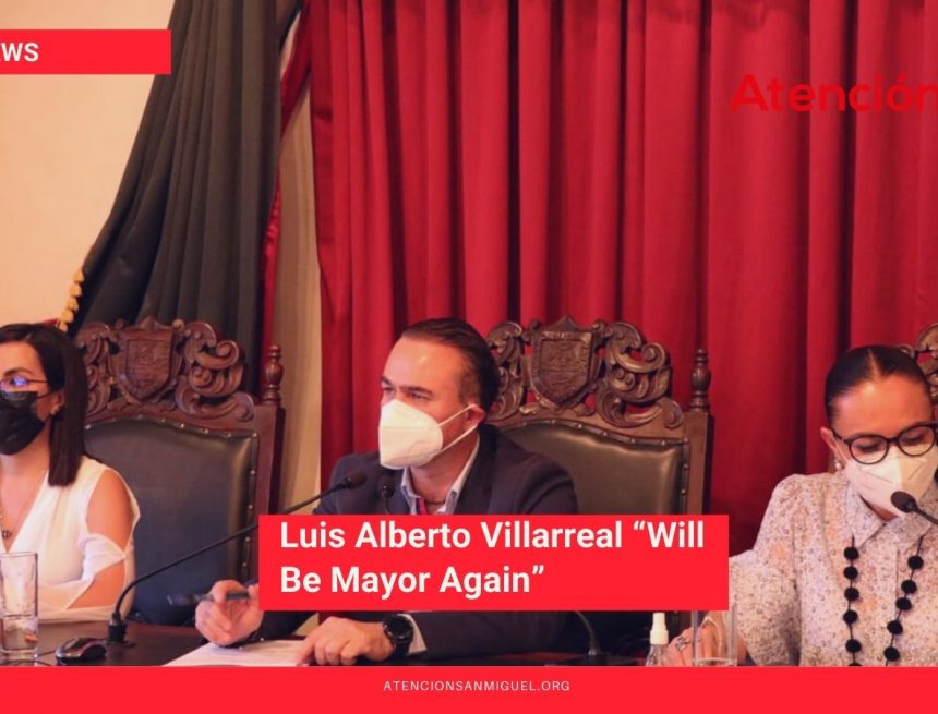 Luis Alberto Villarreal “Will Be Mayor Again” Luis Alberto Villarreal “Will Be Mayor Again”