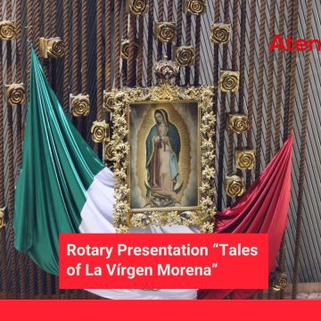 Rotary Presentation “Tales of La Vírgen Morena”