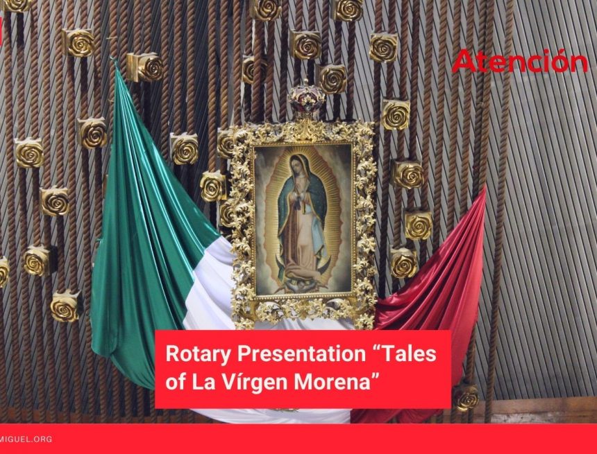 Rotary Presentation “Tales of La Vírgen Morena” Rotary Presentation “Tales of La Vírgen Morena”