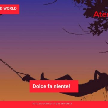 Living in an Upended World: Dolce fa niente!