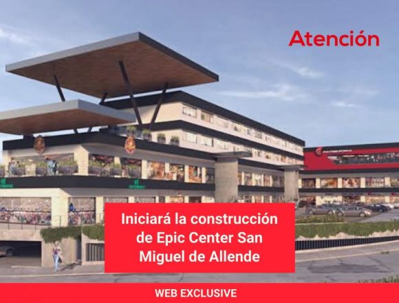 Iniciará la construcción de Epic Center San Miguel de Allende