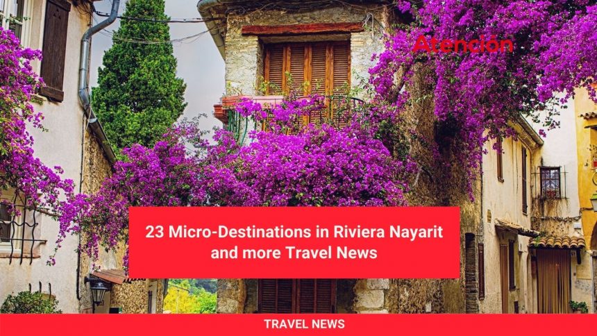 23 Micro-Destinations in Riviera Nayarit and More Travel News