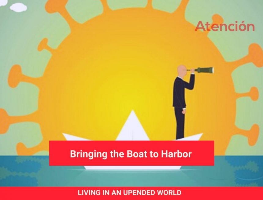 Living in an Upended World: Bringing the Boat to Harbor