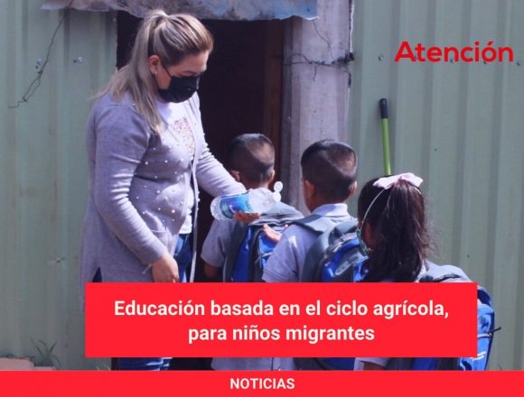 Educación basada en el ciclo agrícola, para niños migrantes Educación basada en el ciclo agrícola, para niños migrantes