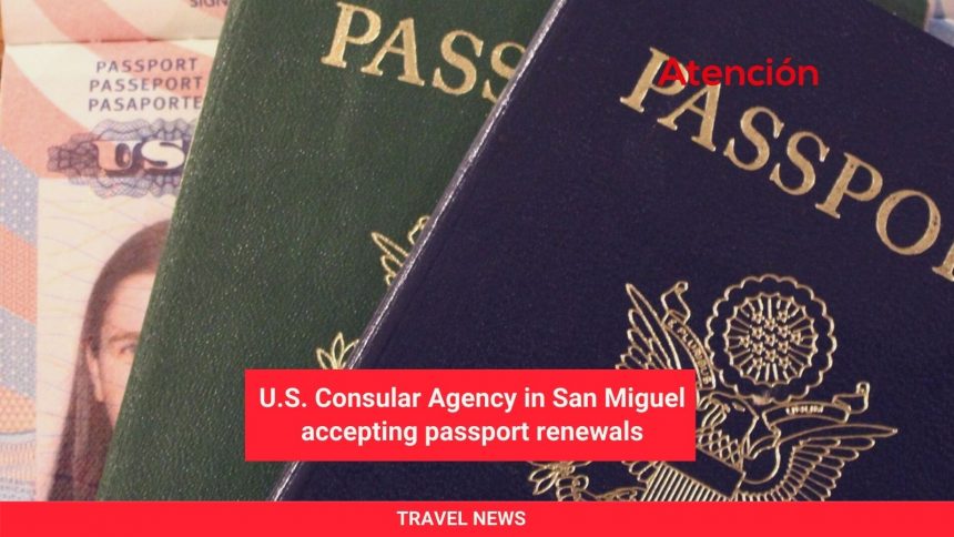 U.S. Consular Agency in San Miguel accepting passport renewals